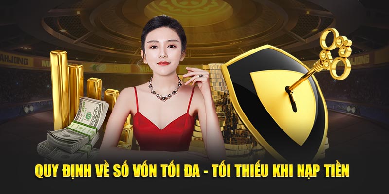 Quy định về số vốn tối đa - tối thiểu khi nạp tiền 