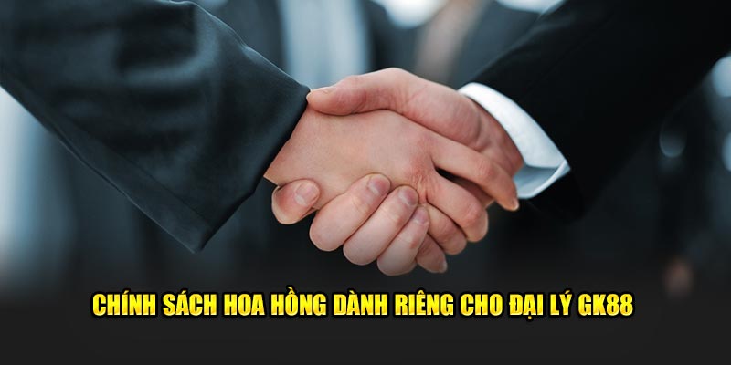 Chính sách hoa hồng dành riêng cho đại lý GK88