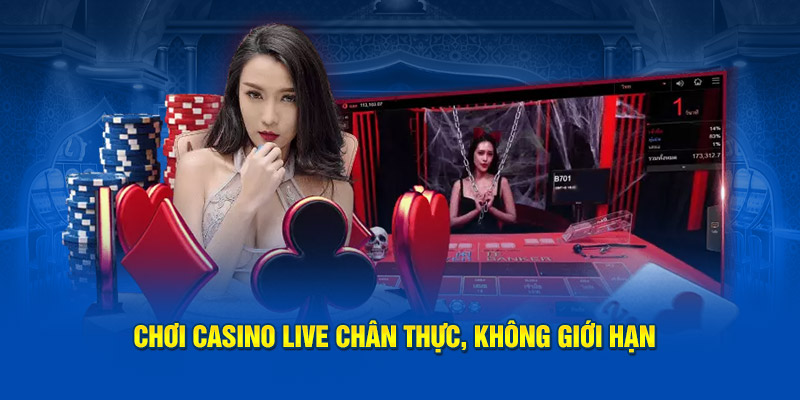 Chơi casino live chân thực, không giới hạn