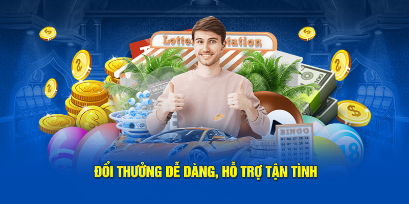 Đổi thưởng dễ dàng, hỗ trợ tận tình