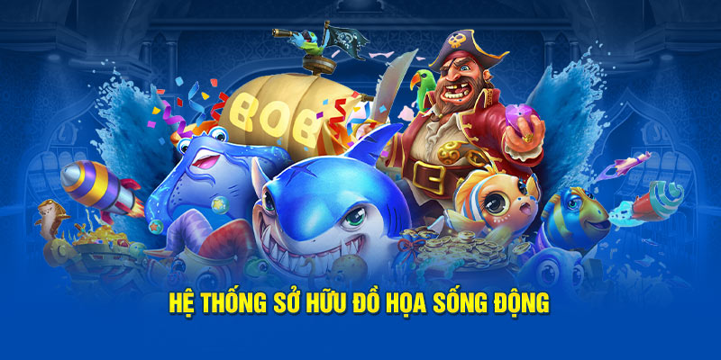 Hệ thống sở hữu đồ họa sống động