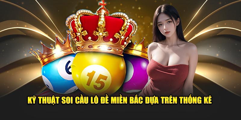 Kỹ thuật soi cầu Lô đề Miền Bắc dựa trên thống kê