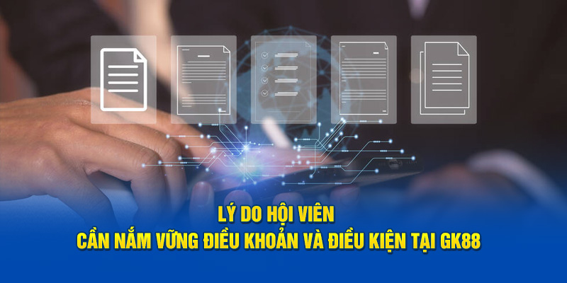 Lý do hội viên cần nắm vững điều khoản và điều kiện tại GK88