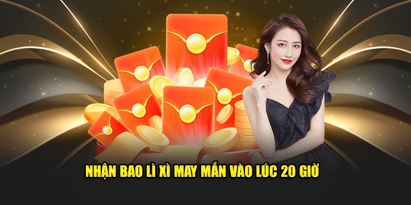 Nhận lì xì vào lúc 20 giờ 