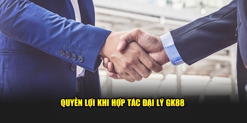 Quyền lợi khi hợp tác đại lý Gk88