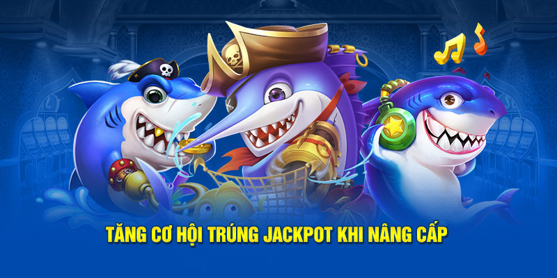 Tăng cơ hội trúng jackpot khi nâng cấp