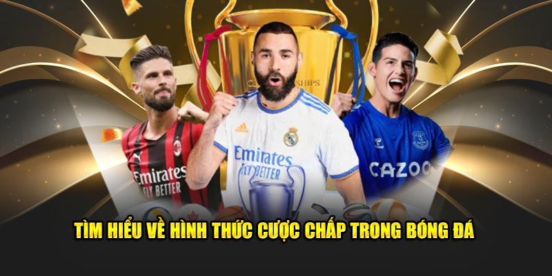 Tìm hiểu về hình thức cược chấp trong bóng đá 