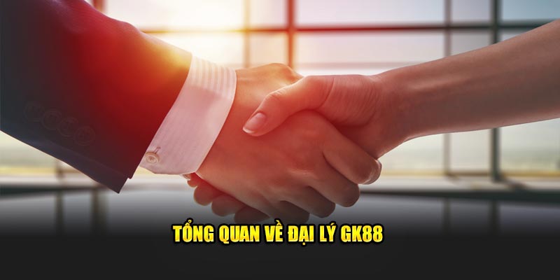 Tổng quan về đại lý GK88